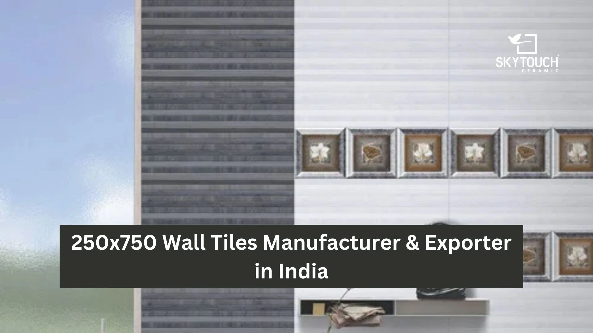 250x750 Wall Tiles Manufacturer & Exporter in India